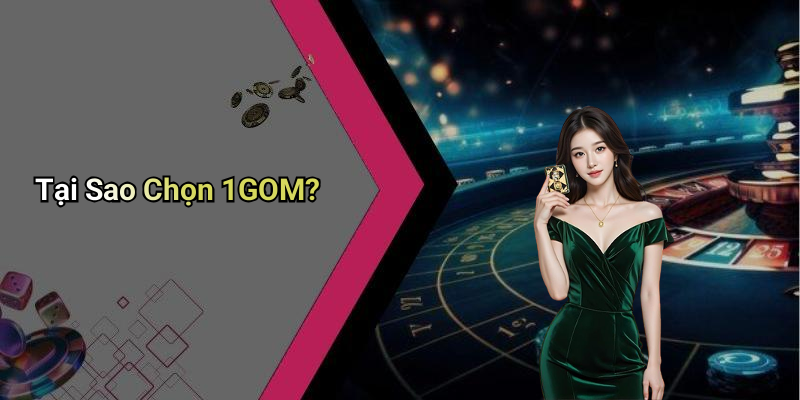 Tại Sao Chọn 1GOM?
