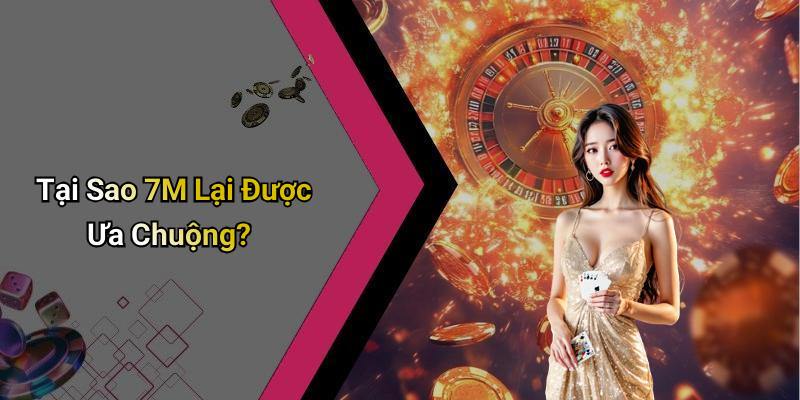Tại Sao 7M Lại Được Ưa Chuộng?