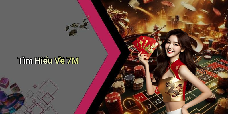 Tìm Hiểu Về 7M