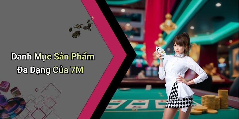Những Điểm Nổi Bật Của 7M