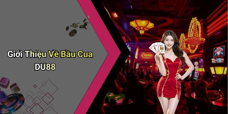 Giới Thiệu Về Bầu Cua DU88
