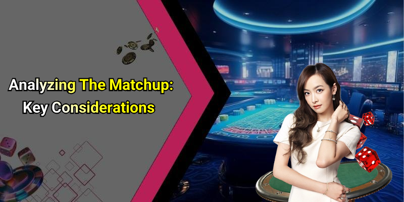 Analyzing The Matchup: Key Considerations