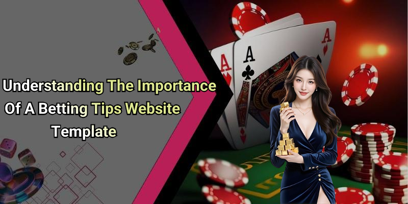 Understanding The Importance Of A Betting Tips Website Template