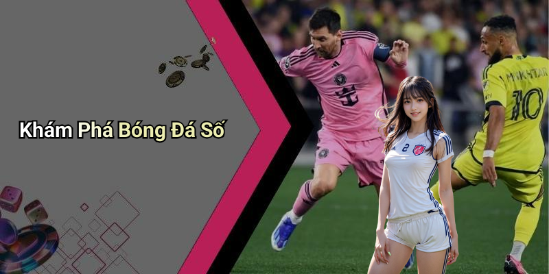 Khám Phá Bóng Đá Số