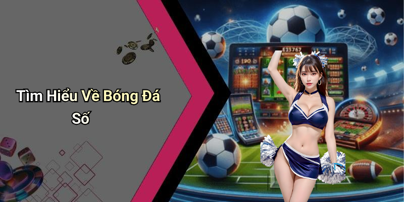 Tìm Hiểu Về Bóng Đá Số