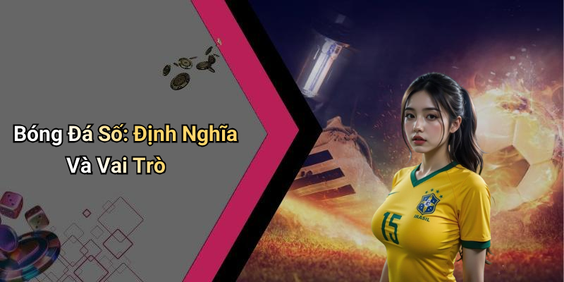 Bóng Đá Số: Định Nghĩa Và Vai Trò