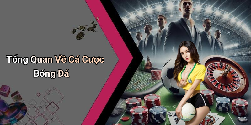 Tổng Quan Về Cá Cược Bóng Đá