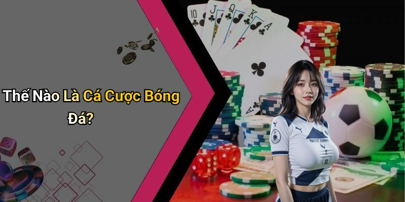 Thế Nào Là Cá Cược Bóng Đá?