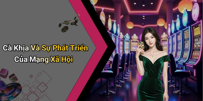 Cà Khịa Và Sự Phát Triển Của Mạng Xã Hội