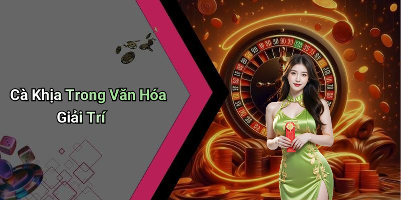 Cà Khịa Trong Văn Hóa Giải Trí