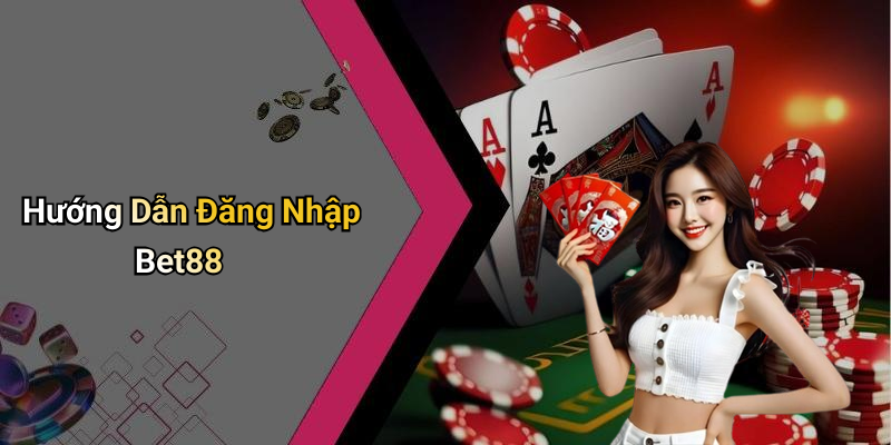 Hướng Dẫn Đăng Nhập Bet88
