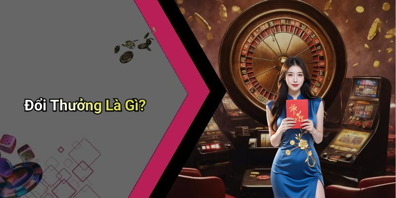 Đổi Thưởng Là Gì?