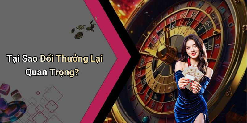 Tại Sao Đổi Thưởng Lại Quan Trọng?