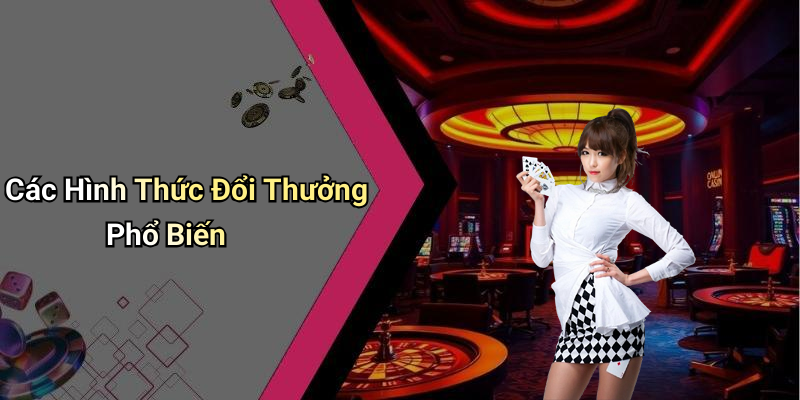 Các Hình Thức Đổi Thưởng Phổ Biến