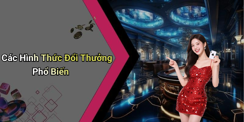 Các Hình Thức Đổi Thưởng Phổ Biến