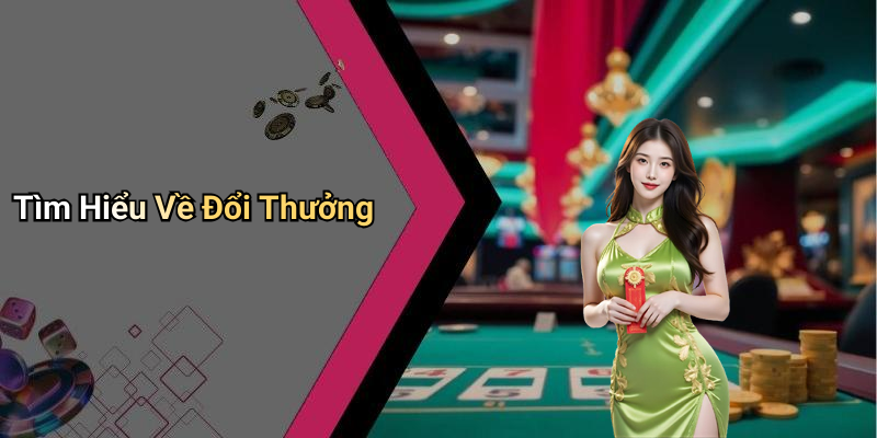 Tìm Hiểu Về Đổi Thưởng