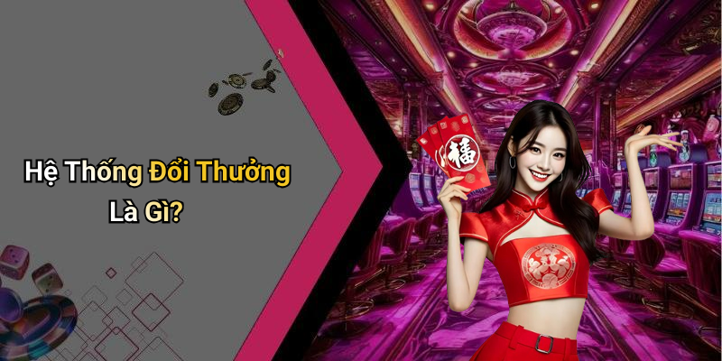 Hệ Thống Đổi Thưởng Là Gì?