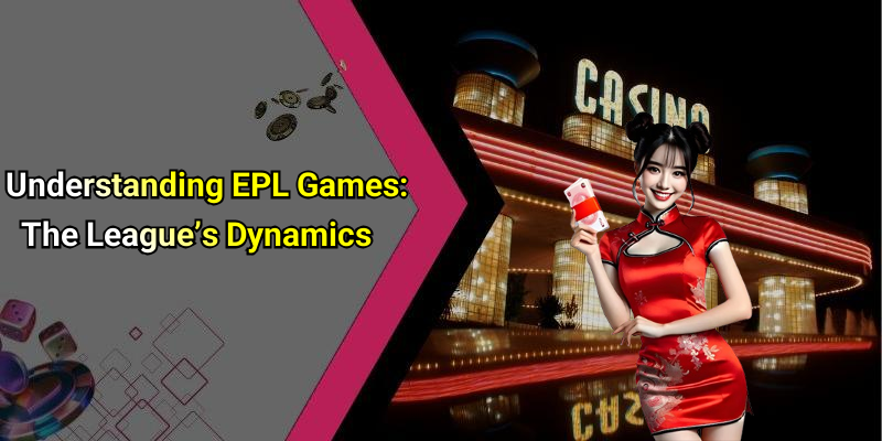 Understanding EPL Games: The League’s Dynamics