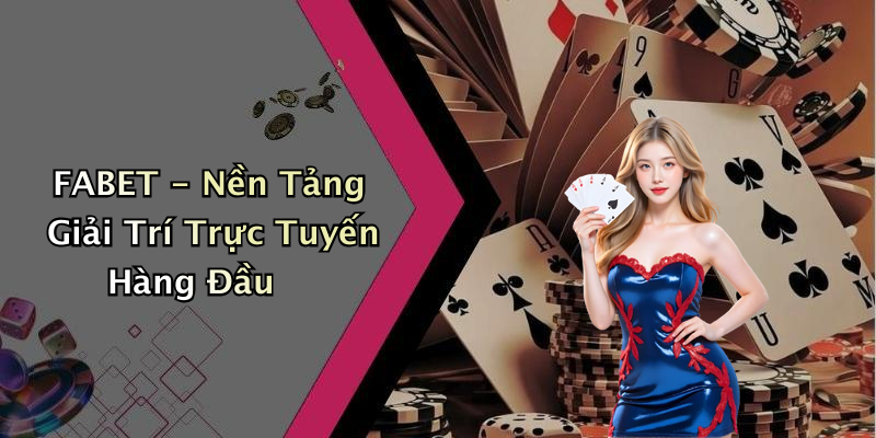 FABET - Nền Tảng Giải Trí Trực Tuyến Hàng Đầu