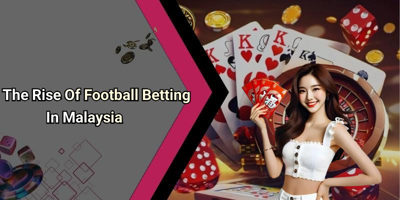 The Rise Of Football Betting In Malaysia