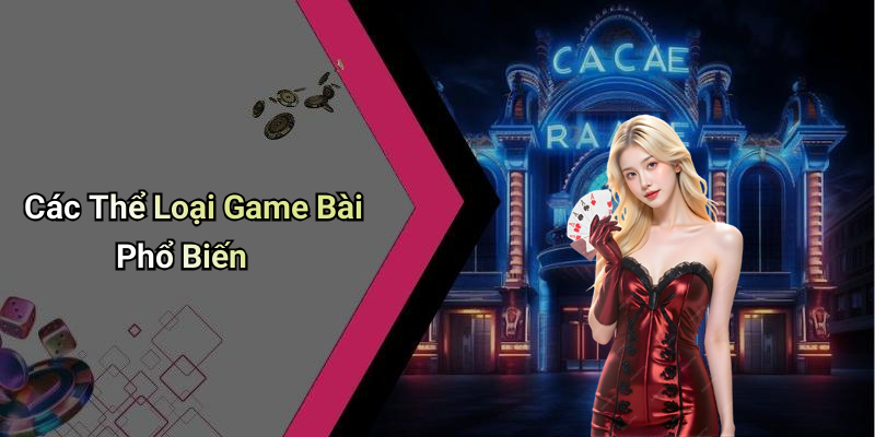 Các Thể Loại Game Bài Phổ Biến