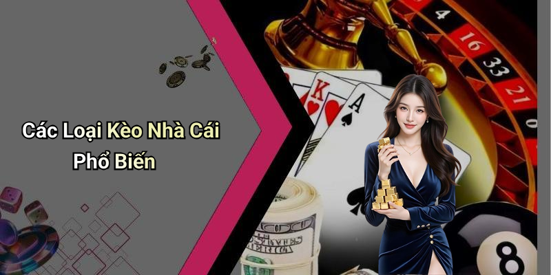 Các Loại Kèo Nhà Cái Phổ Biến