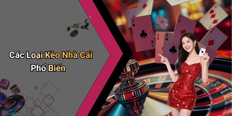 Các Loại Kèo Nhà Cái Phổ Biến