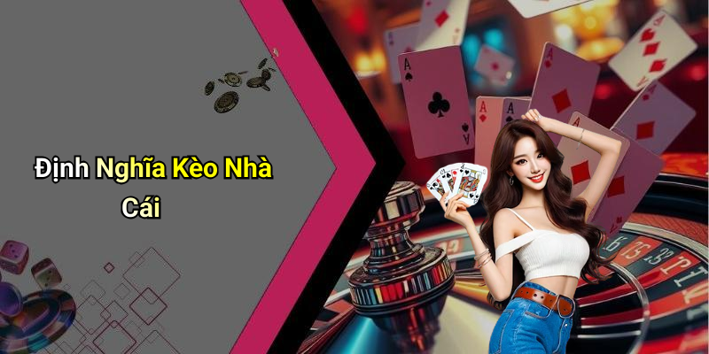 Định Nghĩa Kèo Nhà Cái