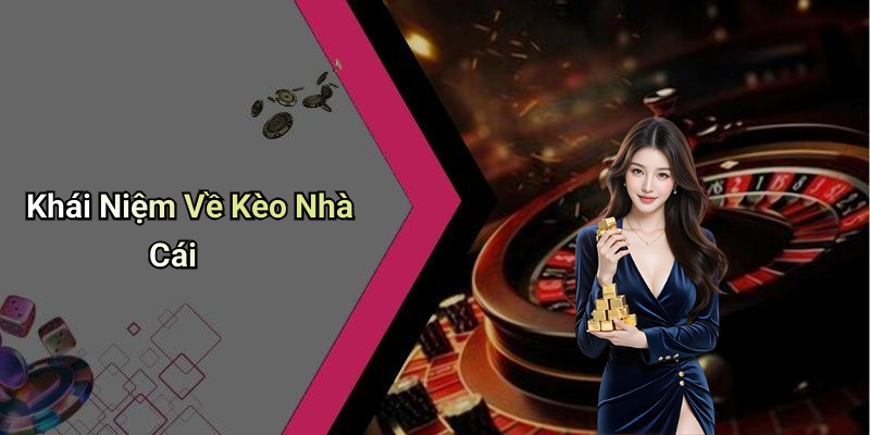 Khái Niệm Về Kèo Nhà Cái