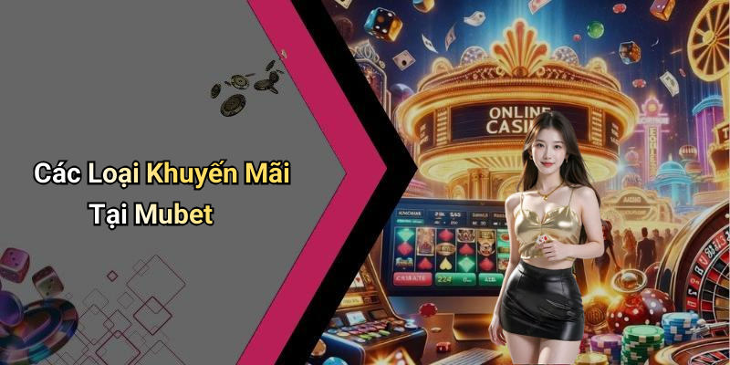 Các Loại Khuyến Mãi Tại Mubet