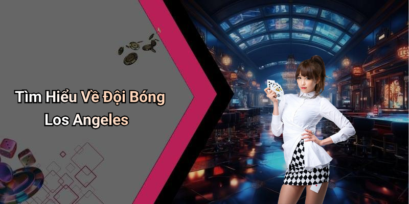 Tìm Hiểu Về Đội Bóng Los Angeles