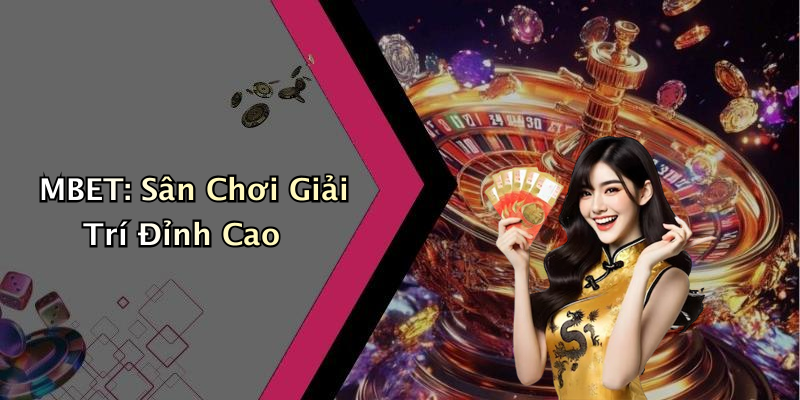 MBET: Sân Chơi Giải Trí Đỉnh Cao