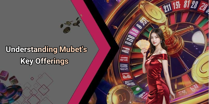 Understanding Mubet’s Key Offerings