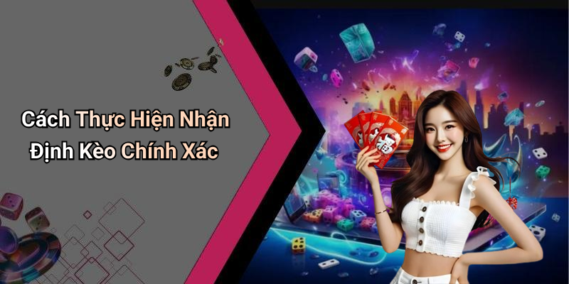 Cách Thực Hiện Nhận Định Kèo Chính Xác