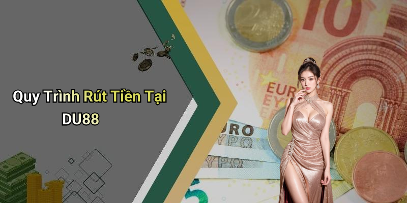 Quy Trình Rút Tiền Tại DU88