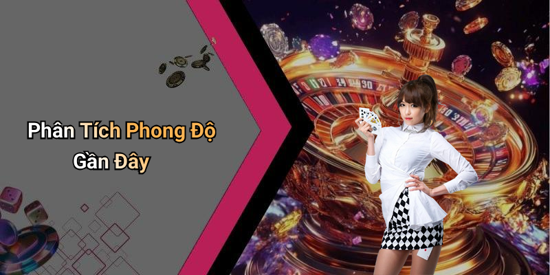 Phân Tích Phong Độ Gần Đây