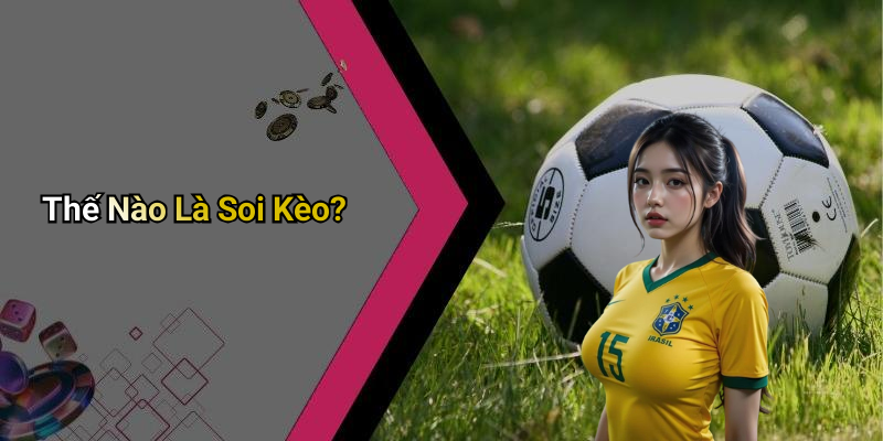 Thế Nào Là Soi Kèo?