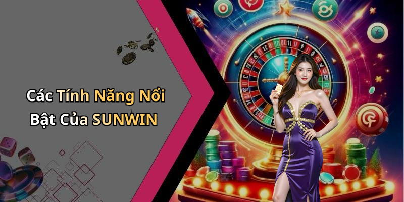 Các Tính Năng Nổi Bật Của SUNWIN