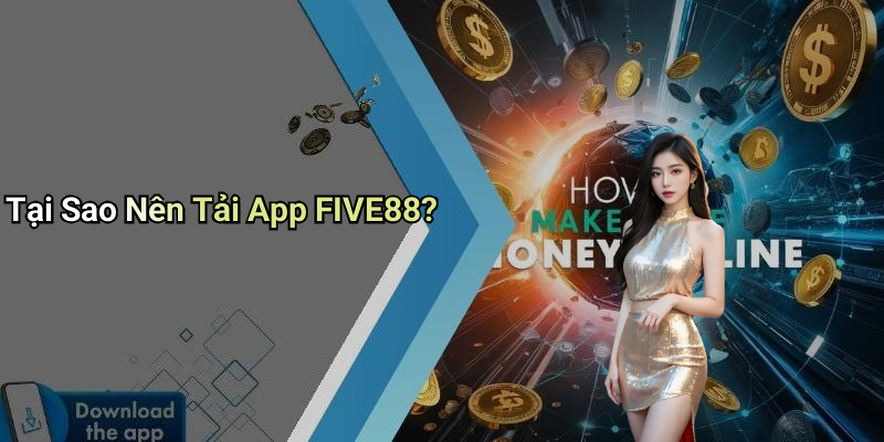 Tại Sao Nên Tải App FIVE88?