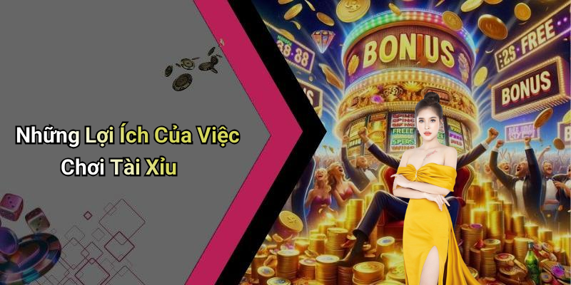 Những Lợi Ích Của Việc Chơi Tài Xỉu