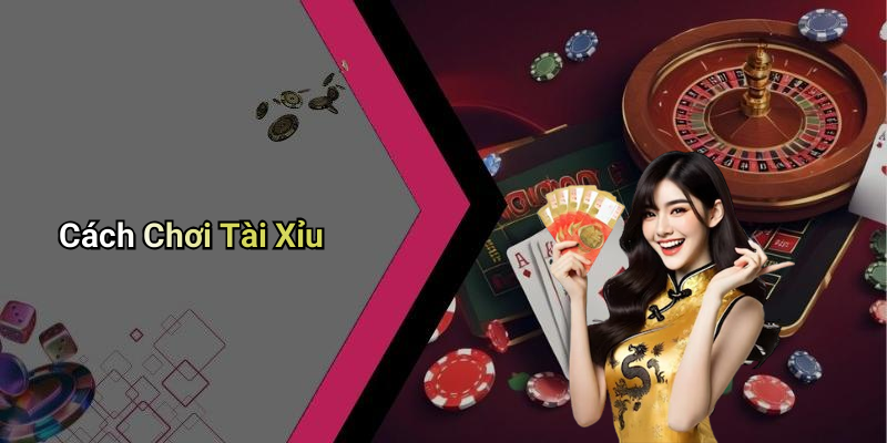 Cách Chơi Tài Xỉu