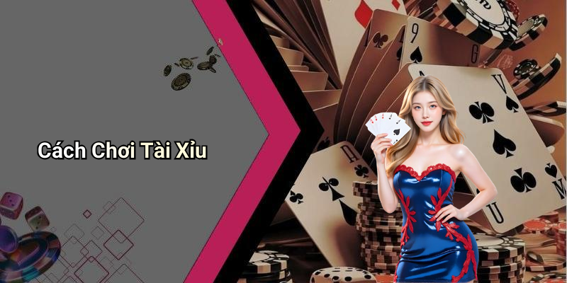 Cách Chơi Tài Xỉu