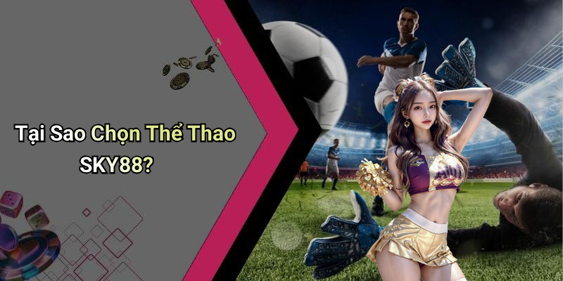 Tại Sao Chọn Thể Thao SKY88?