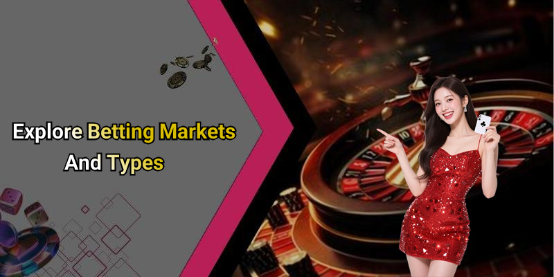 Explore Betting Markets And Types