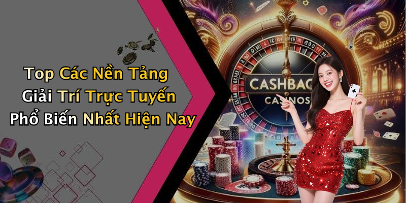Top Các Nền Tảng Giải Trí Trực Tuyến Phổ Biến Nhất Hiện Nay