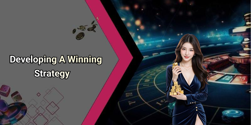 Developing A Winning Strategy