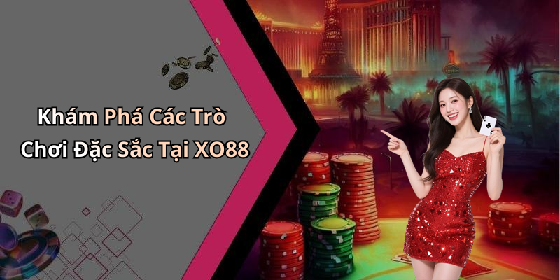 Khám Phá Các Trò Chơi Đặc Sắc Tại XO88