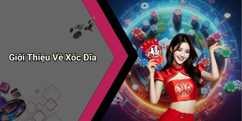Giới Thiệu Về Xóc Đĩa