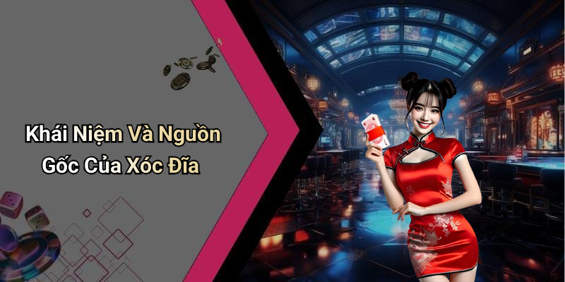 Khái Niệm Và Nguồn Gốc Của Xóc Đĩa