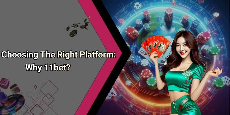 Choosing The Right Platform: Why 11bet?